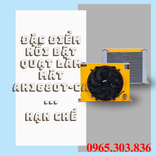 Điểm đặc biệt và hạn chế của quạt làm mát dầu AH1680T – CA 