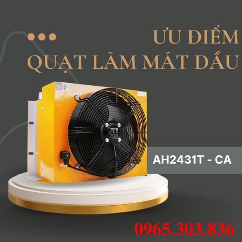 Ưu điểm quạt làm mát dầu AH2431T – CA