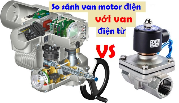 So sánh van motor điện và van điện từ