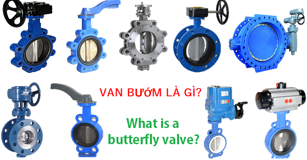 Van bướm là gì? What is butterfly valve? Các loại van bướm thông dụng