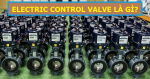Electric Control Valve là gì? Van điều khiển điện | Chức năng