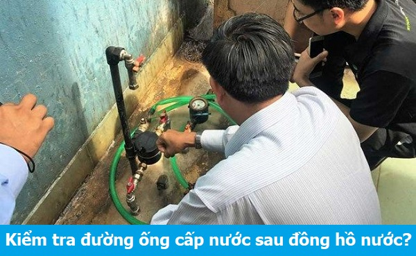 Làm thế nào để kiểm tra đường ống cấp nước sau đồng hồ nước?